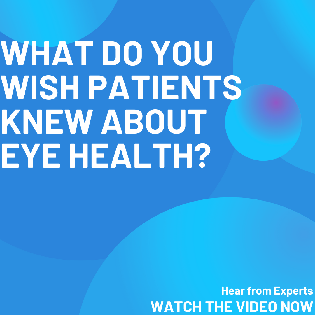What do experts wish patients knew about eye health? Part 5