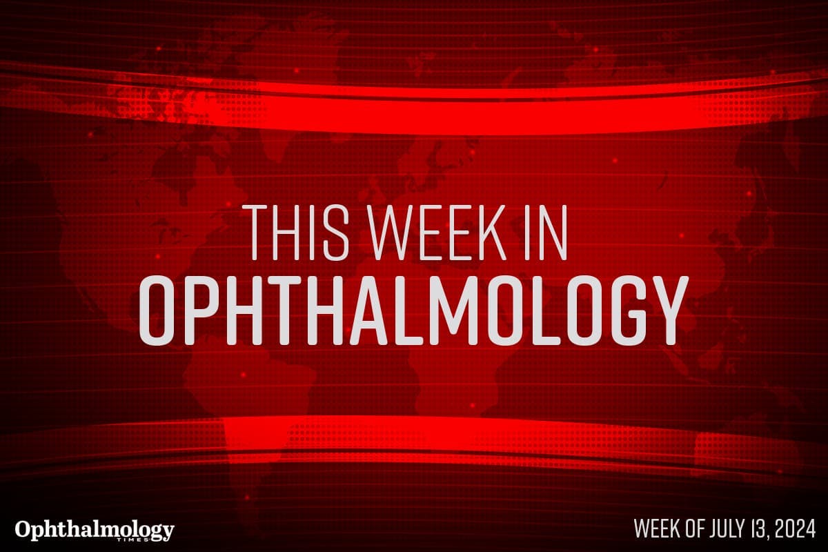 This Week in Ophthalmology: Week of July 13, 2024